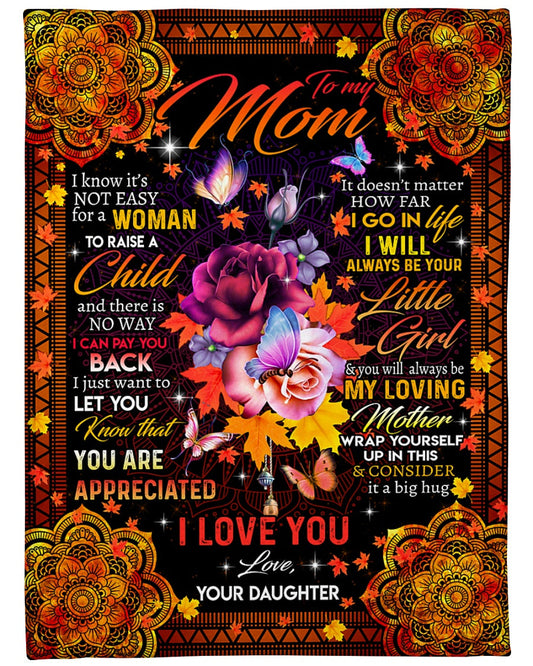 Flowers Mom Blanket, Mother's Day Gift Ideas, To My Mom I Know It's Not Easy For A Woman Fleece Blanket, Gift For Mom