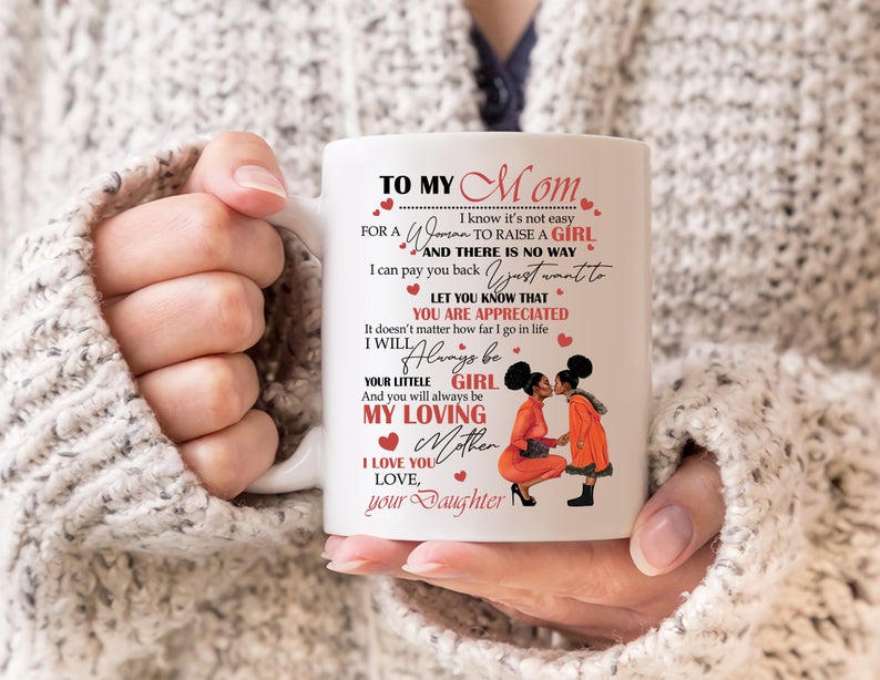 Mom Mug, Mother's Day Mug, To My Mom I Know It's Not Easy For A Woman Black Girl Mug, Mother’s Gift From Daughter