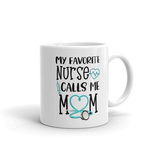 Gift For Mother's Day, Nurse Mom Mug, My Favorite Nurse Calls Me Mom, Mug For Mother, Nurse Appreciation